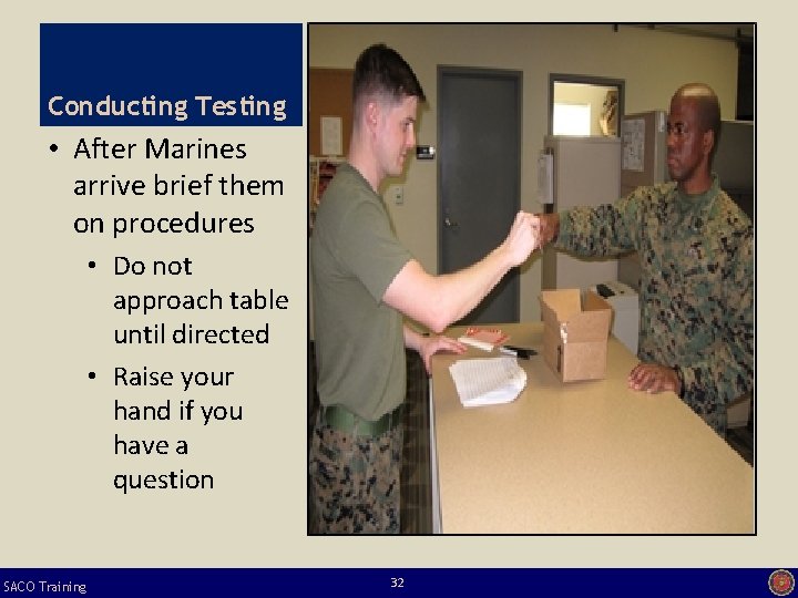 Conducting Testing • After Marines arrive brief them on procedures • Do not approach