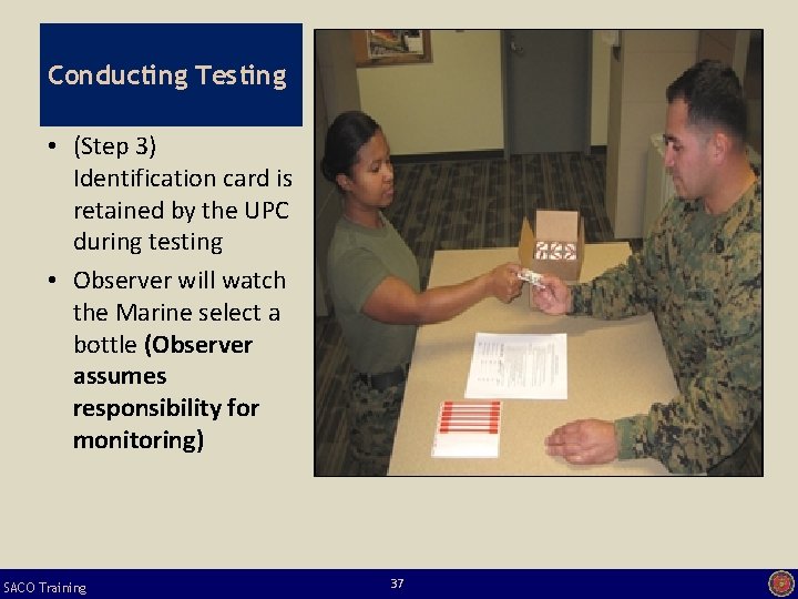 Conducting Testing • (Step 3) Identification card is retained by the UPC during testing