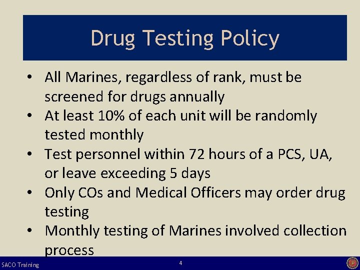 Drug Testing Policy • All Marines, regardless of rank, must be screened for drugs