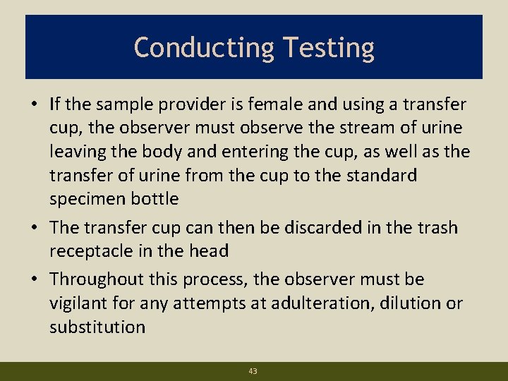 Conducting Testing. • If the sample provider is female and using a transfer cup,