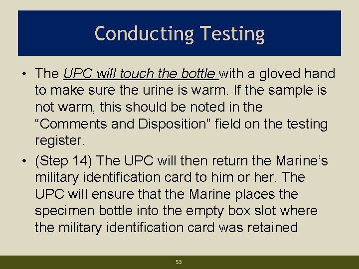 Conducting Testing • The UPC will touch the bottle with a gloved hand to