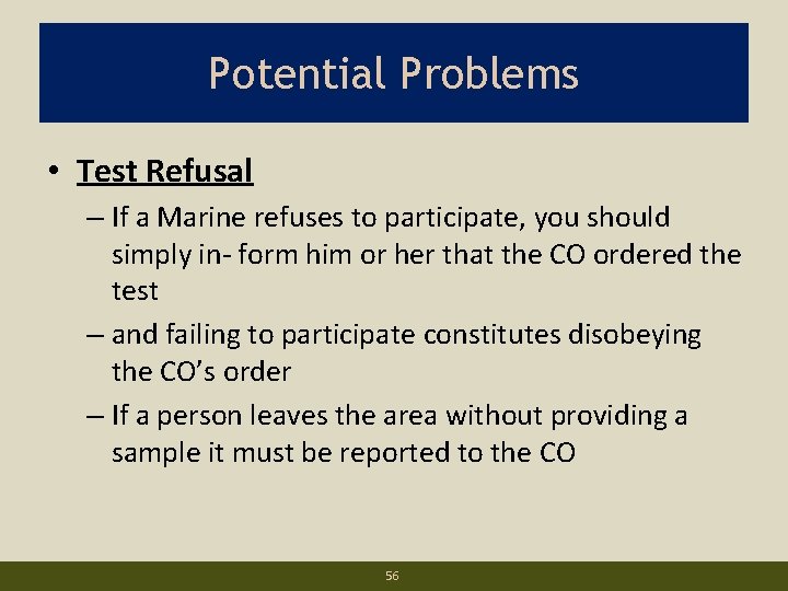 Potential Problems • Test Refusal – If a Marine refuses to participate, you should