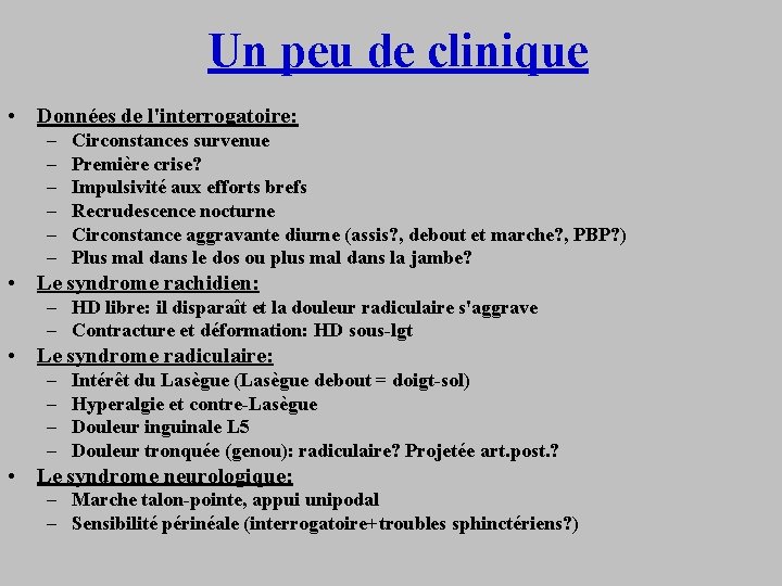 Un peu de clinique • Données de l'interrogatoire: – – – Circonstances survenue Première