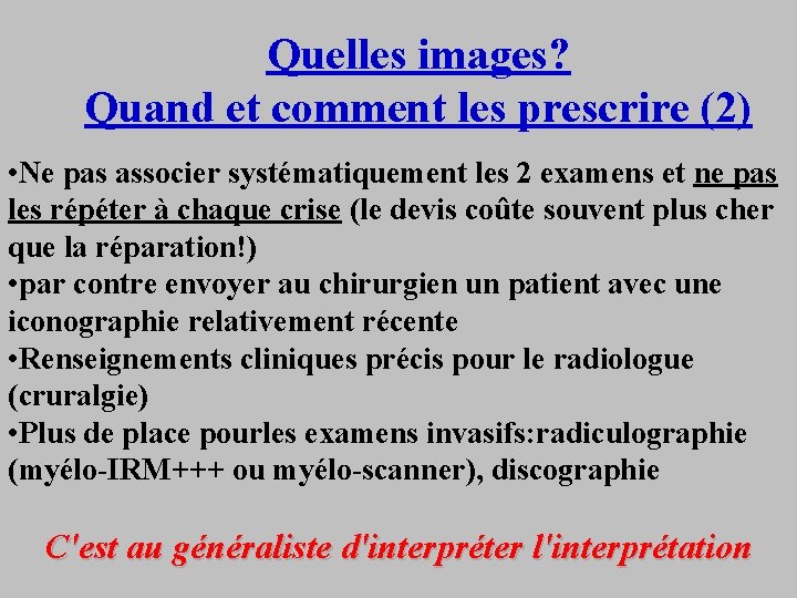 Quelles images? Quand et comment les prescrire (2) • Ne pas associer systématiquement les
