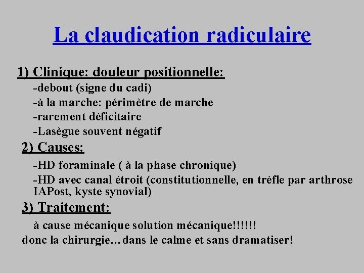 La claudication radiculaire 1) Clinique: douleur positionnelle: -debout (signe du cadi) -à la marche:
