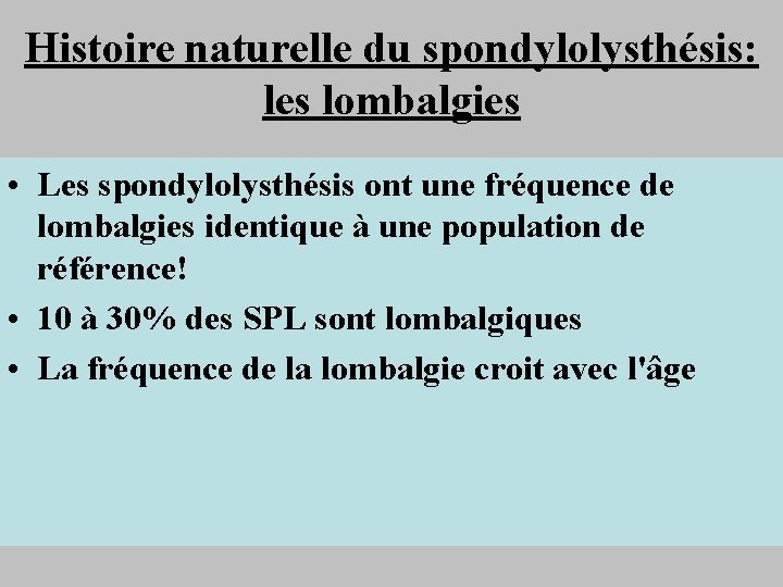 Histoire naturelle du spondylolysthésis: les lombalgies • Les spondylolysthésis ont une fréquence de lombalgies