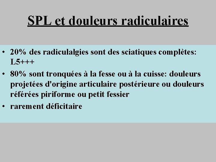 SPL et douleurs radiculaires • 20% des radiculalgies sont des sciatiques complètes: L 5+++