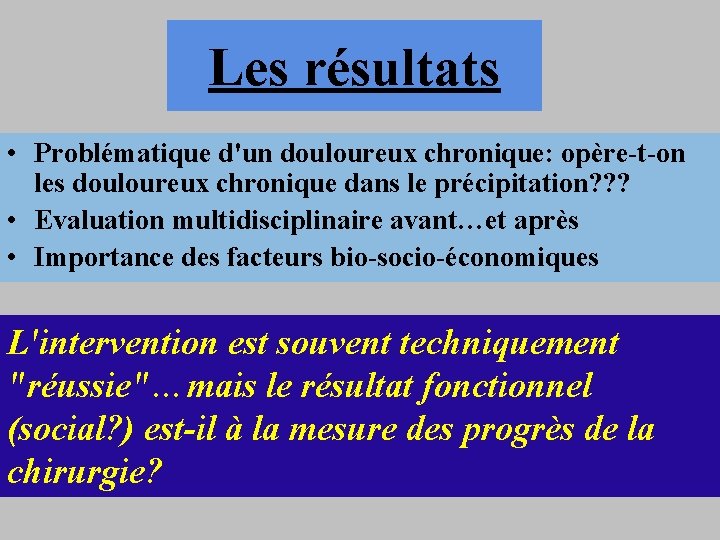 Les résultats • Problématique d'un douloureux chronique: opère-t-on les douloureux chronique dans le précipitation?