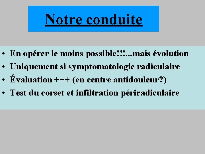 Notre conduite • • En opérer le moins possible!!!. . . mais évolution Uniquement