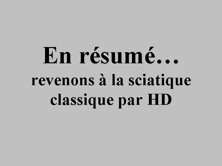 En résumé… revenons à la sciatique classique par HD 