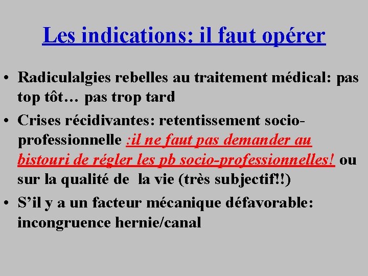 Les indications: il faut opérer • Radiculalgies rebelles au traitement médical: pas top tôt…