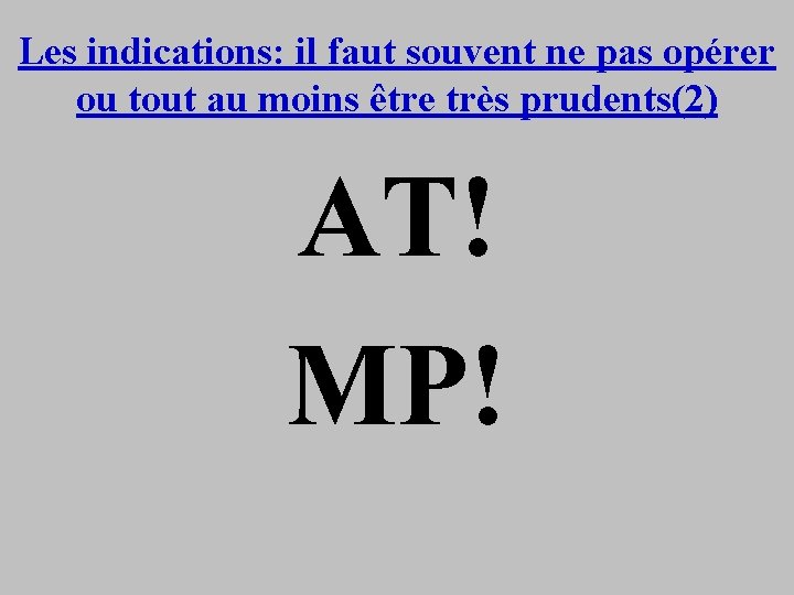 Les indications: il faut souvent ne pas opérer ou tout au moins être très