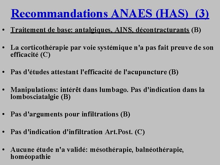 Recommandations ANAES (HAS) (3) • Traitement de base: antalgiques, AINS, décontracturants (B) • La