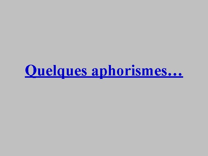 Quelques aphorismes… 