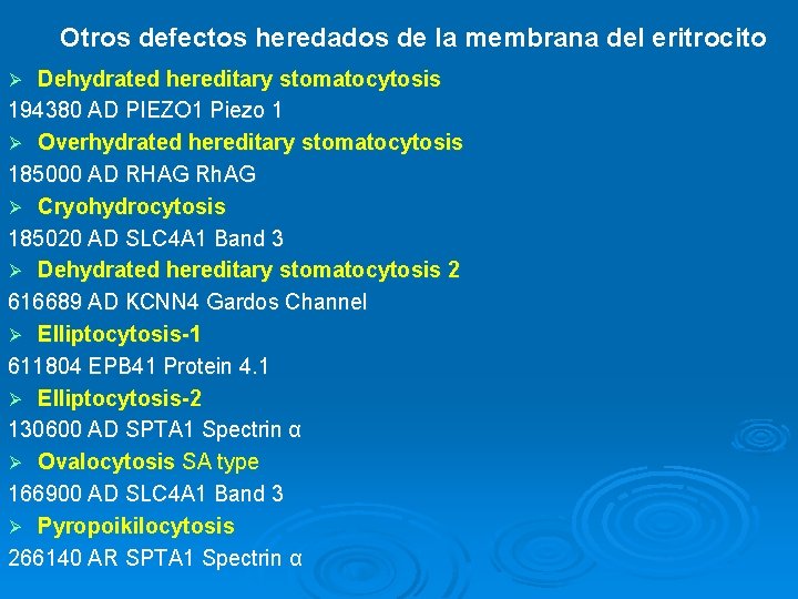 Otros defectos heredados de la membrana del eritrocito Dehydrated hereditary stomatocytosis 194380 AD PIEZO