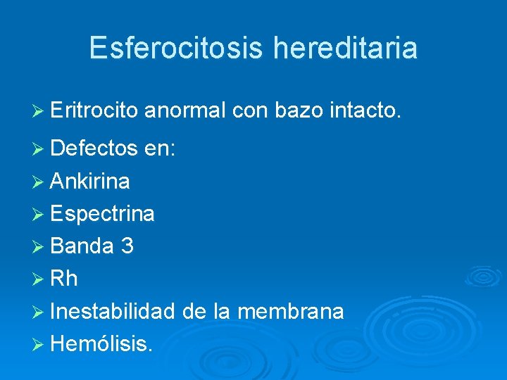 Esferocitosis hereditaria Ø Eritrocito anormal con bazo intacto. Ø Defectos en: Ø Ankirina Ø