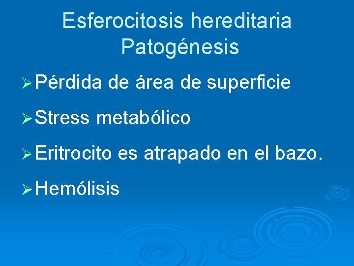 Esferocitosis hereditaria Patogénesis Ø Pérdida de área de superficie Ø Stress metabólico Ø Eritrocito