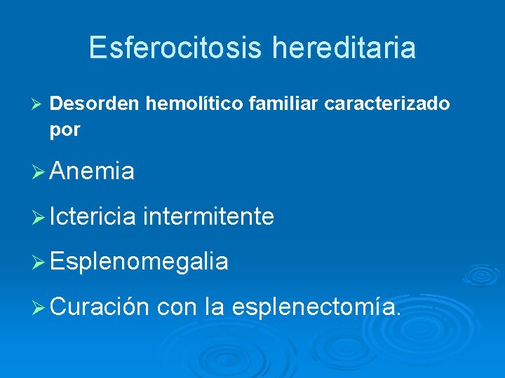 Esferocitosis hereditaria Ø Desorden hemolítico familiar caracterizado por Ø Anemia Ø Ictericia intermitente Ø