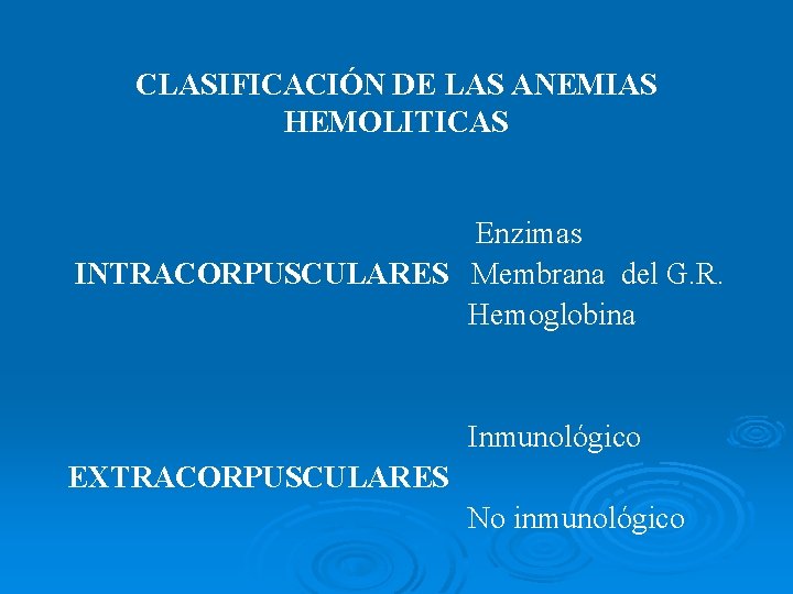 CLASIFICACIÓN DE LAS ANEMIAS HEMOLITICAS Enzimas INTRACORPUSCULARES Membrana del G. R. Hemoglobina Inmunológico EXTRACORPUSCULARES