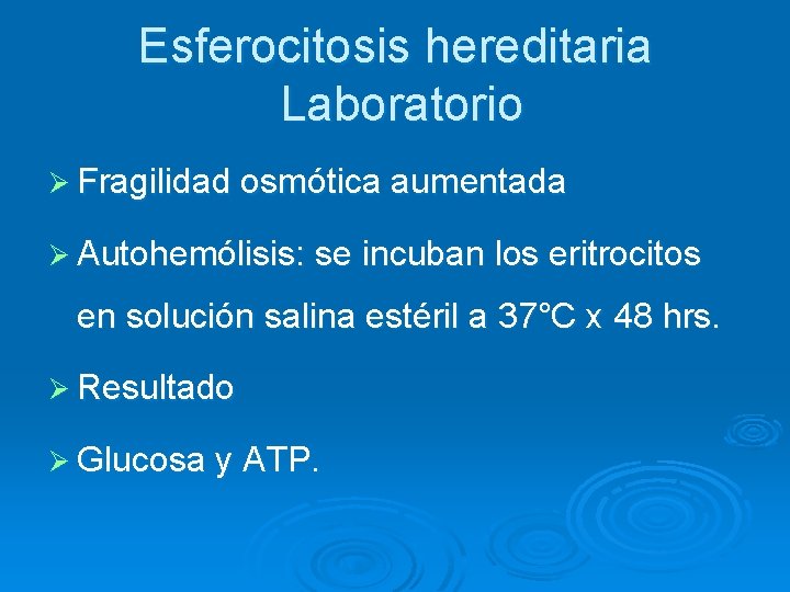 Esferocitosis hereditaria Laboratorio Ø Fragilidad osmótica aumentada Ø Autohemólisis: se incuban los eritrocitos en