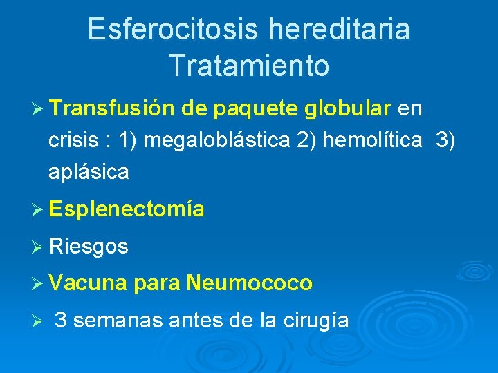 Esferocitosis hereditaria Tratamiento Ø Transfusión de paquete globular en crisis : 1) megaloblástica 2)