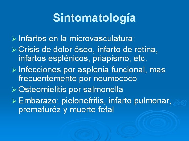 Sintomatología Ø Infartos en la microvasculatura: Ø Crisis de dolor óseo, infarto de retina, Sintomatología Ø Infartos en la microvasculatura: Ø Crisis de dolor óseo, infarto de retina,
