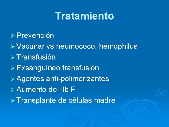 Tratamiento Ø Prevención Ø Vacunar vs neumococo, hemophilus Ø Transfusión Ø Exsanguíneo transfusión Ø