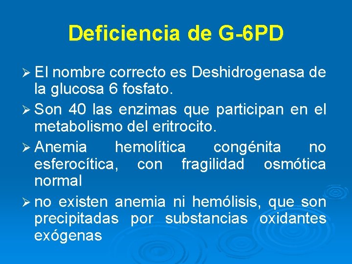 Deficiencia de G-6 PD Ø El nombre correcto es Deshidrogenasa de la glucosa 6