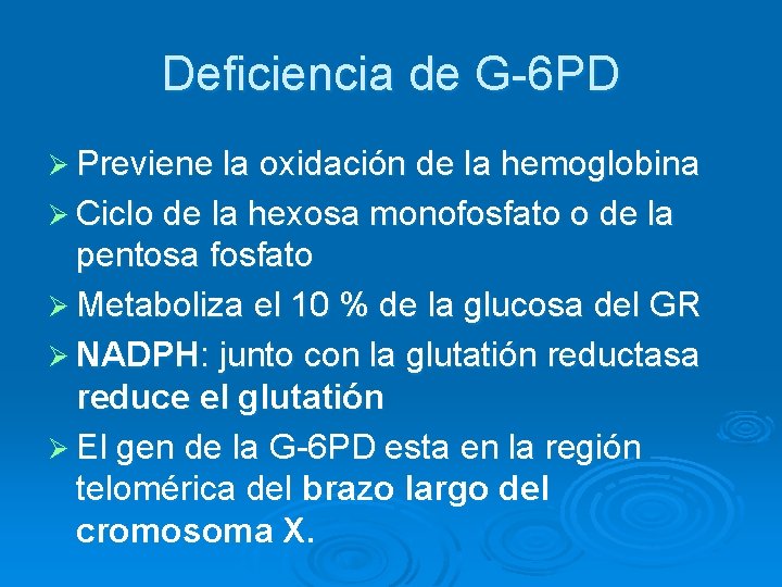 Deficiencia de G-6 PD Ø Previene la oxidación de la hemoglobina Ø Ciclo de