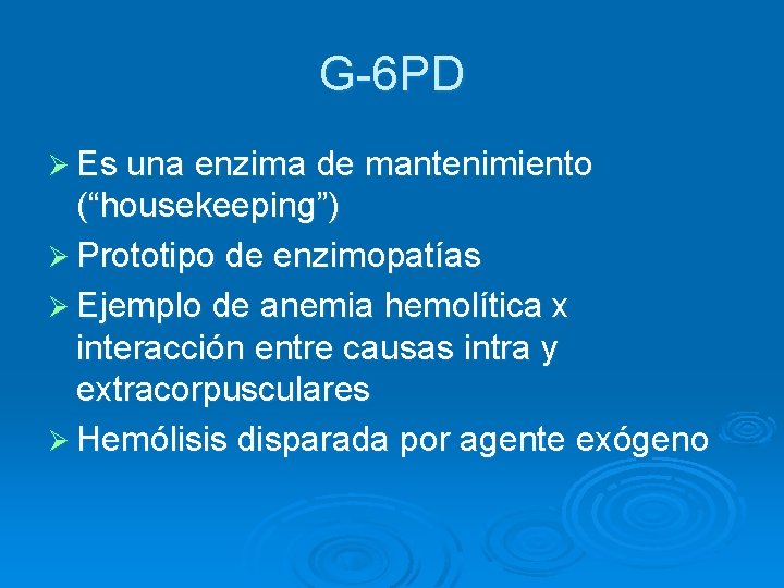 G-6 PD Ø Es una enzima de mantenimiento (“housekeeping”) Ø Prototipo de enzimopatías Ø