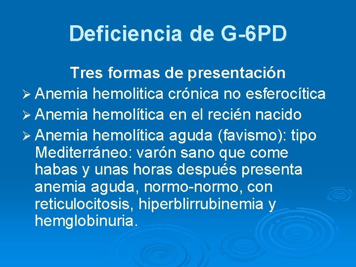 Deficiencia de G-6 PD Tres formas de presentación Ø Anemia hemolitica crónica no esferocítica