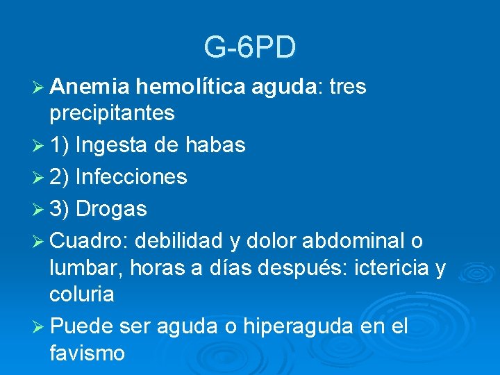 G-6 PD Ø Anemia hemolítica aguda: tres precipitantes Ø 1) Ingesta de habas Ø