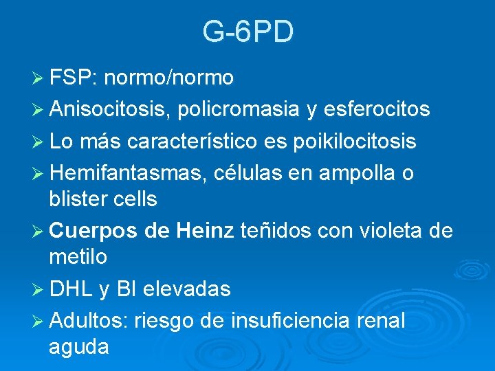 G-6 PD Ø FSP: normo/normo Ø Anisocitosis, policromasia y esferocitos Ø Lo más característico G-6 PD Ø FSP: normo/normo Ø Anisocitosis, policromasia y esferocitos Ø Lo más característico