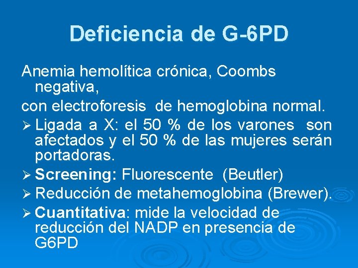 Deficiencia de G-6 PD Anemia hemolítica crónica, Coombs negativa, con electroforesis de hemoglobina normal.