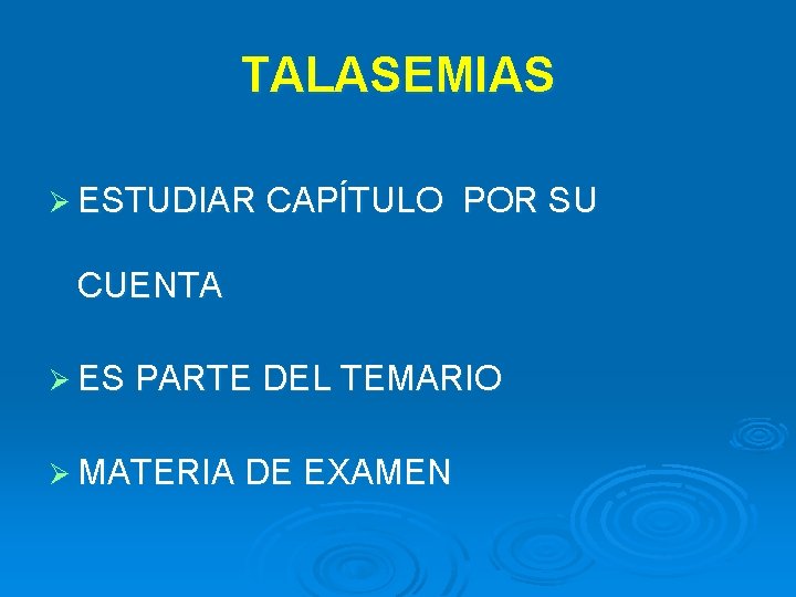 TALASEMIAS Ø ESTUDIAR CAPÍTULO POR SU CUENTA Ø ES PARTE DEL TEMARIO Ø MATERIA TALASEMIAS Ø ESTUDIAR CAPÍTULO POR SU CUENTA Ø ES PARTE DEL TEMARIO Ø MATERIA