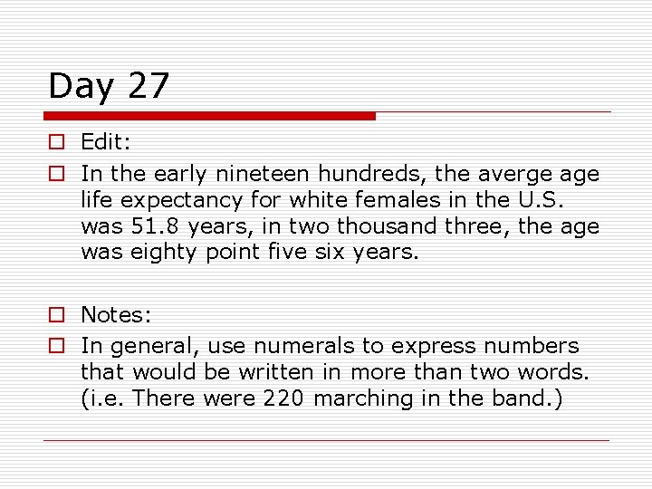 Day 27 o Edit: o In the early nineteen hundreds, the averge age life Day 27 o Edit: o In the early nineteen hundreds, the averge age life