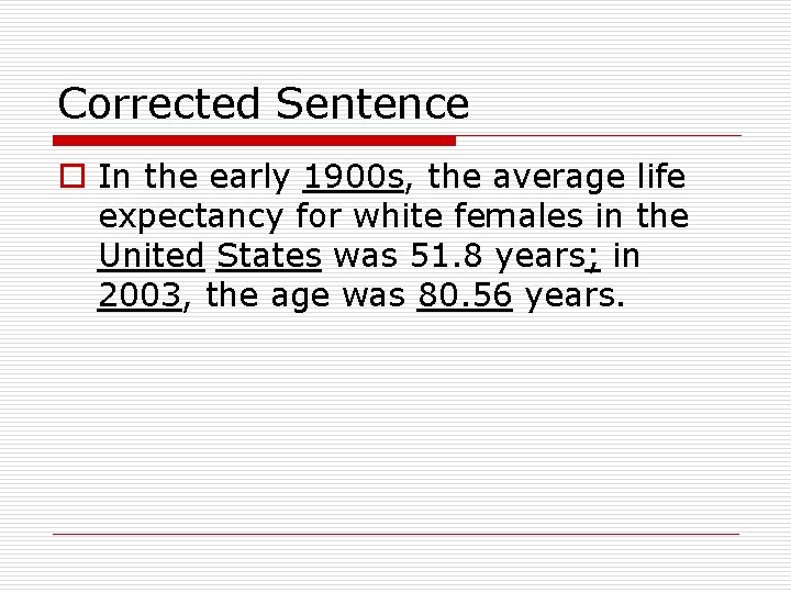 Corrected Sentence o In the early 1900 s, the average life expectancy for white Corrected Sentence o In the early 1900 s, the average life expectancy for white