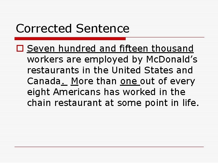 Corrected Sentence o Seven hundred and fifteen thousand workers are employed by Mc. Donald’s Corrected Sentence o Seven hundred and fifteen thousand workers are employed by Mc. Donald’s