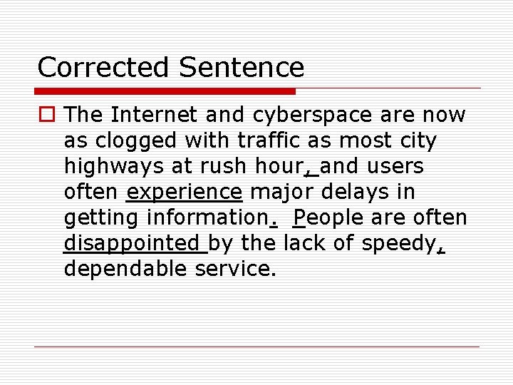 Corrected Sentence o The Internet and cyberspace are now as clogged with traffic as Corrected Sentence o The Internet and cyberspace are now as clogged with traffic as