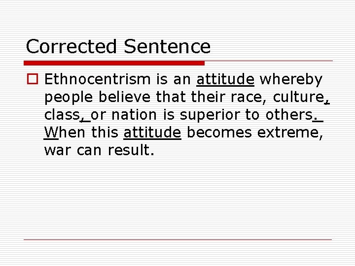 Corrected Sentence o Ethnocentrism is an attitude whereby people believe that their race, culture, Corrected Sentence o Ethnocentrism is an attitude whereby people believe that their race, culture,