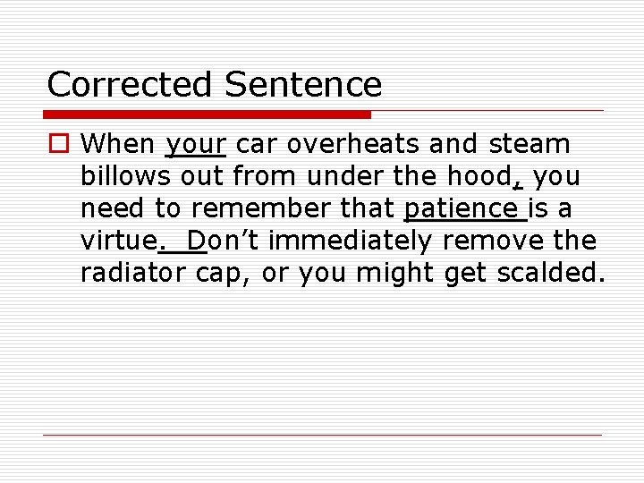 Corrected Sentence o When your car overheats and steam billows out from under the Corrected Sentence o When your car overheats and steam billows out from under the