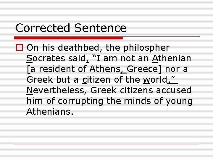 Corrected Sentence o On his deathbed, the philospher Socrates said, “I am not an Corrected Sentence o On his deathbed, the philospher Socrates said, “I am not an