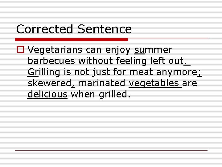 Corrected Sentence o Vegetarians can enjoy summer barbecues without feeling left out. Grilling is Corrected Sentence o Vegetarians can enjoy summer barbecues without feeling left out. Grilling is