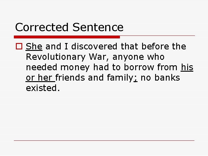 Corrected Sentence o She and I discovered that before the Revolutionary War, anyone who Corrected Sentence o She and I discovered that before the Revolutionary War, anyone who