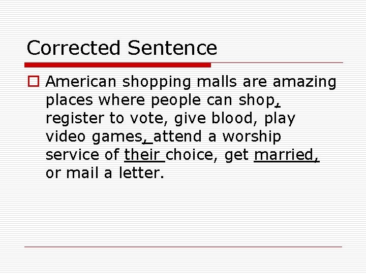 Corrected Sentence o American shopping malls are amazing places where people can shop, register Corrected Sentence o American shopping malls are amazing places where people can shop, register