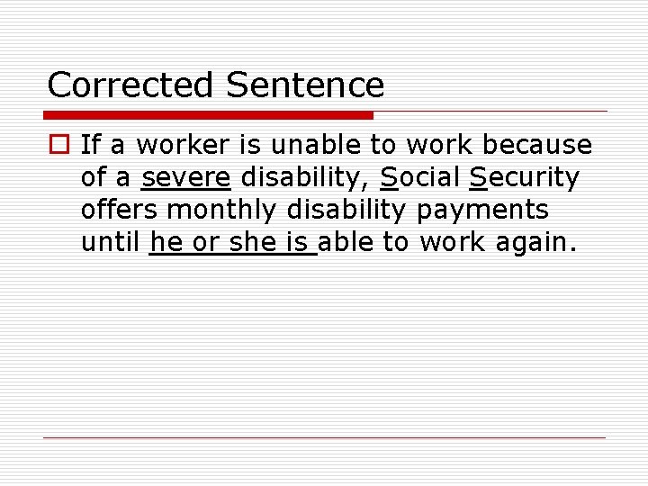 Corrected Sentence o If a worker is unable to work because of a severe Corrected Sentence o If a worker is unable to work because of a severe
