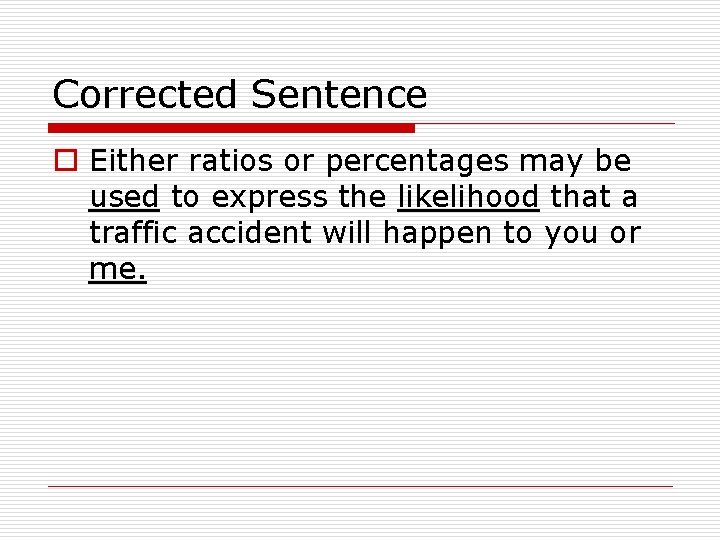 Corrected Sentence o Either ratios or percentages may be used to express the likelihood Corrected Sentence o Either ratios or percentages may be used to express the likelihood