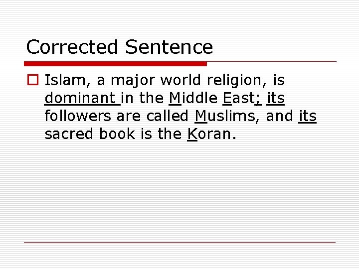 Corrected Sentence o Islam, a major world religion, is dominant in the Middle East; Corrected Sentence o Islam, a major world religion, is dominant in the Middle East;