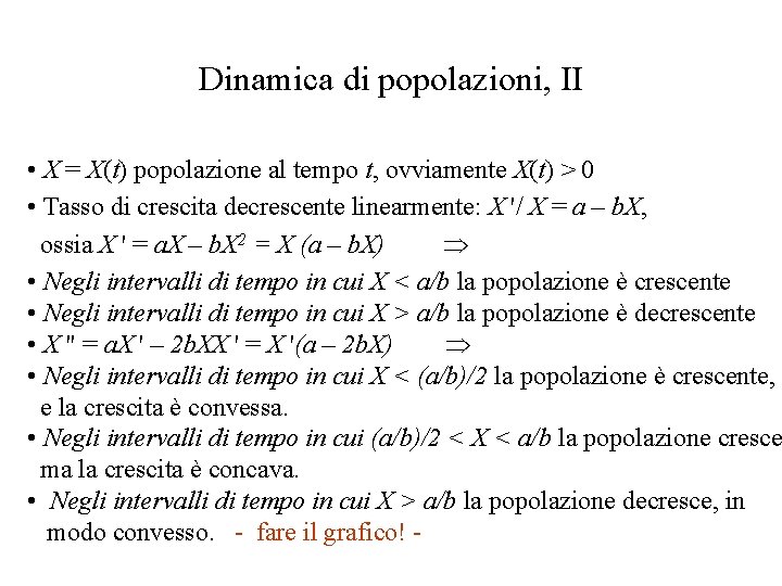 Dinamica di popolazioni, II • X = X(t) popolazione al tempo t, ovviamente X(t)