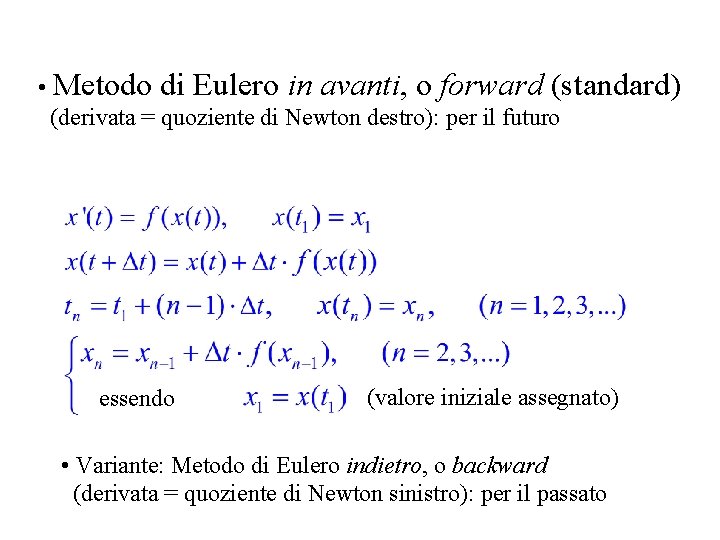  • Metodo di Eulero in avanti, o forward (standard) (derivata = quoziente di
